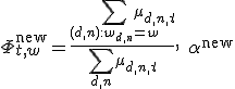 \Phi^{\text{new}}_{t,w} = \frac{\sum_{(d,n): w_{d,n}=w} \mu_{d,n,t}}{\sum_{d,n} \mu_{d,n,t}}, \quad \alpha^{\text{new}}